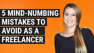5 Mind-Numbing Mistakes to Avoid As a Freelancer