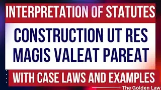 Interpretation of Statutes || Construction Ut res Magis Valeat Quam Pereat || 