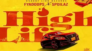 Fya Doops, Hungry Lion Records, Spoilaz - High Life (Official Audio)