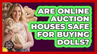 Are Online Auction Houses Safe For Buying Dolls?
