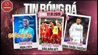 TIN BÓNG ĐÁ 17/1: NIỀM VUI U23 VIỆT NAM, MAN CITY ĐÓN GUEHI, MBAPPE GẶP RỦI RO