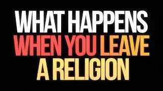 What Happens When You Leave a Religion?