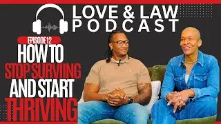 Love & Law Podcast | Episode 12 | How to Stop Surviving and Start Thriving