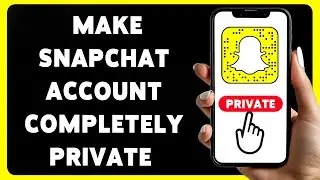 How To Make Your Snapchat Account Completely Private 2025 | Snapchat Profile Privacy & Security