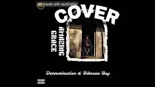 Determination - Amazing Grace (feat. Bibrave Boy)