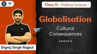 CBSE Class 12: Cultural Consequences | Globalisation | L-6 | Political Science | Digraj Sir