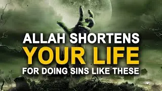 Allah Makes Your Life Shorter For These Sins