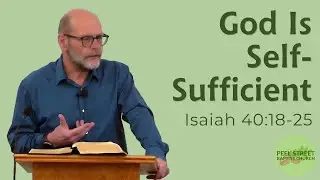 Isaiah 40:18-25 - God Is Self Sufficient
