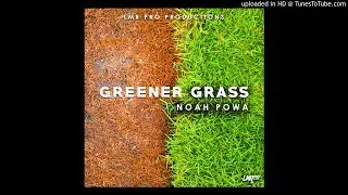NOAH POWA - GREENER GRASS