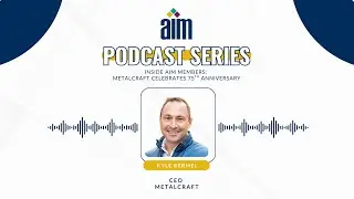 AIM Podcast: Celebrating Metalcrafts 75th Anniversary with CEO Kyle Bermel