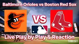 Baltimore Orioles vs Boston Red Sox live play by play and reaction