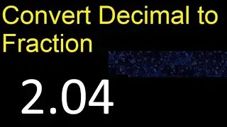 Convert 2.04 to fraction . How to convert decimals to fractions . convert decimal 2,04