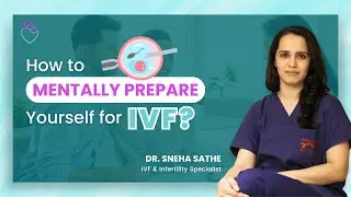 Mental Preparation for IVF: Tips to Embrace the Journey I Dr. Sneha Sathe - Fertility Specialist