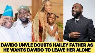 DAVIDO UNCLE FORCES HIM TO RUN DNA TEST ON HAILEY AS DOUBTS START TO CREEP IN