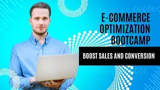 E-Commerce Optimization Bootcamp: Proven Tactics to Boost Sales and Conversions
