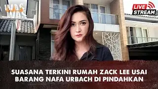Suasana Terkini Rumah Zack Lee Pasca Penjarahan, Barang-Barang Sisa Nafa Urbach Dipindahkan