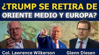 Lawrence Wilkerson: ¿Trump se retira de Oriente Medio y Europa?