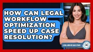 How Can Legal Workflow Optimization Speed Up Case Resolution? - Legal And HR SaaS Stack