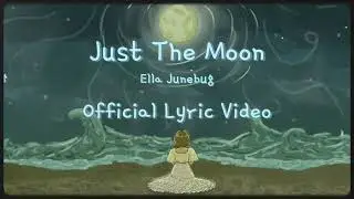 Just The Moon - Ella Junebug (Official Lyric Video)