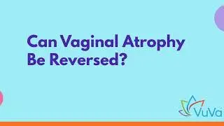 Can Vaginal Atrophy be Reversed?