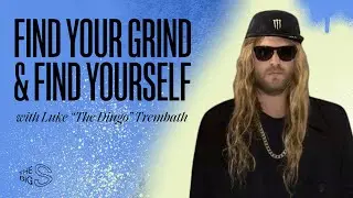 Find Your Grind & Find Yourself with Luke &ldquo;The Dingo&rdquo; Trembath