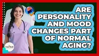 Are personality and mood changes part of normal aging?