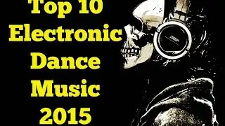 The Top 10 Electronic/ Dance Music (March 2015)