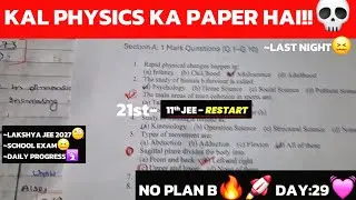 Kal Mera Physics Ka Paper Hai 😬 | 11TH RESTART? | JEE 2027 | SERIOUS ASPIRANTS ONLY |