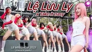 [LB MINISHOW 2023][DANCE IN PUBLIC] LỆ LƯU LY x ‘TAKE IT EASY'  LB Project Dance