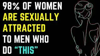 98% of Women Are Sexually Attracted To Men Who Do THIS