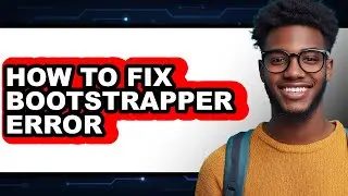 How to Fix Bootstrapper Error - Step by Step