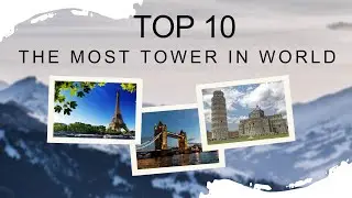The Most Top 10 Tower in world