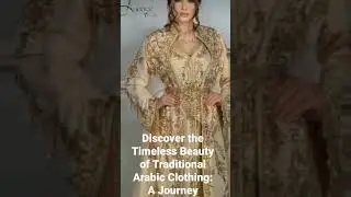 Discover the Timeless Beauty of Traditional Arabic Clothing: A Journey Through History and Culture