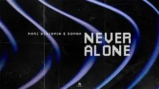 Marc Benjamin & Somna - Never Alone (Official Video)
