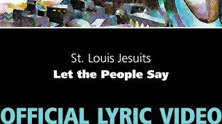 Let the People Say &ndash; St. Louis Jesuits [OFFICIAL LYRIC VIDEO]
