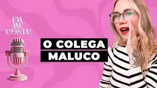 Eva, Me Conta: O COLEGA MALUCO