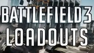 Battlefield 3 Loadouts!