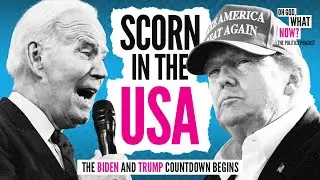 Scorn in the USA &ndash;&nbsp;The Biden-Trump countdown begins | Oh God, What Now?