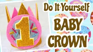HOW TO MAKE DIY BABY CROWN ( DONUT THEME ) EASY TUTORIAL #CassyCreates | VLOG 039