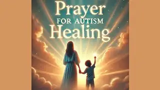 Powerful Prayer for Autism Healing | Standing in Faith for Your Child&rsquo;s Restoration #faith #healing