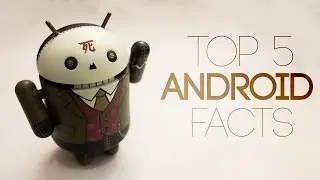 Top 5 Android Facts!