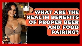 What Are the Health Benefits of Proper Beer and Food Pairing? | The Pint Guy