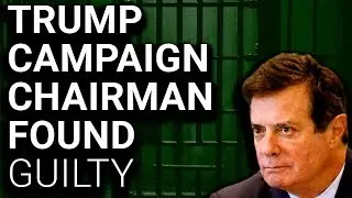 Trump Campaign Chairman GUILTY on 8 Counts, Faces 80 Years in Prison