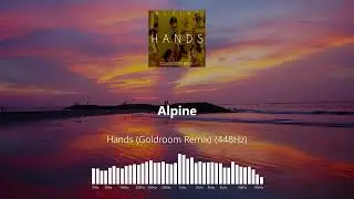 Alpine - Hands (Goldroom Remix) (448Hz)