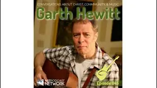 Ep.45 Garth Hewitt