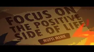 Focus on the Positive Side of Life - Mufti Menk