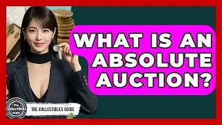 What Is An Absolute Auction? - The Collectibles Guide