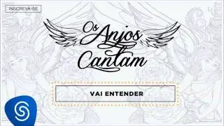 Jorge & Mateus - Vai Entender (Os Anjos Cantam) [&Aacute;udio Oficial]