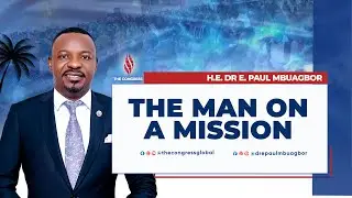 1. The Man On A Mission - H.E. Dr E. Paul Mbuagbor  - The Congress 2024
