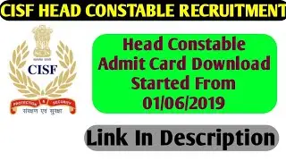 CISF Head Constable Examination Admit Card Released||Download Started From 01/06/2019||